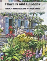 Flowers and Gardens Color by Number Coloring Book for Adults: Easy Large Print Mega Jumbo Coloring Book of Floral, Flowers, Gardens, Landscapes, Animals B09CRQHZ7C Book Cover