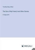 The Son of My Friend; And Other Stories: in large print 3387033664 Book Cover