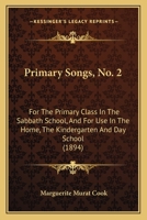 Primary Songs, No. 2: For The Primary Class In The Sabbath School, And For Use In The Home, The Kindergarten And Day School (1894) 1014609046 Book Cover