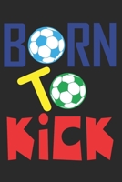 Born To Kick: 6x9 notebook dotted white paper as a gift Soccer Fans Great gift makes little Football Fans happy for kids and children 1712146378 Book Cover