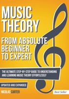 Music Theory: From Beginner to Expert - The Ultimate Step-By-Step Guide to Understanding and Learning Music Theory Effortlessly 1986061833 Book Cover