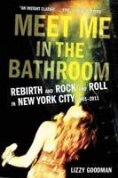 Meet Me in the Bathroom: Rebirth and Rock and Roll in New York City 2001-2011 0062233092 Book Cover