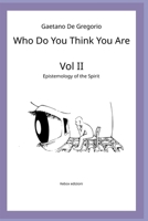 Who Do You Think You Are: Vol. II — Epistemology of the Spirit B0H48ZP8HH Book Cover