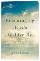 Encouraging Words to Live by: 365 Days of Hope for the Anxious and Overwhelmed 1593253443 Book Cover