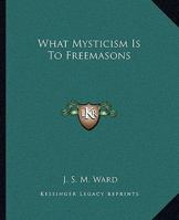 What Mysticism Is To Freemasons 1425304389 Book Cover