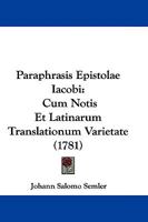 Paraphrasis Epistolae Iacobi: Cum Notis Et Latinarum Translationum Varietate 1104639564 Book Cover