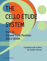 The Cello Etude System, Part 1A; First Position Closed, Solo Book 1635232945 Book Cover