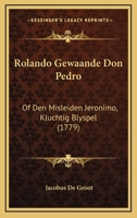 Rolando Gewaande Don Pedro: Of Den Misleiden Jeronimo, Kluchtig Blyspel (1779) 1104900548 Book Cover