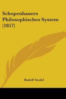 Schopenhauers Philosophisches System (1857) 1104462710 Book Cover