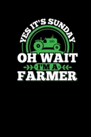 Its Sunday Oh Wait Im A Farmer: Notebook Journal 6x9 Funny Farmer Gifts Tractor Lover Christmas Present Men 1710124326 Book Cover