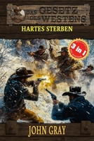 3 Western in 1: Hartes Sterben: "Hartes Sterben", "Der Gejagte" & "Der Mann von Missouri" (Historische Western) (Historische Western-Reihe "Das Gesetz des Westens") (German Edition) 3964036129 Book Cover