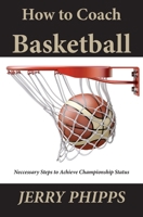 How to Coach Basketball: Necessary Steps to Achieve Championship Status 197015330X Book Cover