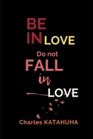 BE IN LOVE. DO NOT FALL IN LOVE.: Real love against emotional attachment B0GHF78SRJ Book Cover