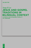 Jesus and Gospel Traditions in Bilingual Context: A Study in the Interdirectionality of Language 3110266172 Book Cover