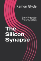 The Silicon Synapse: How AI Rewires the Brain and What We Can Do About It B0GNLTY6LZ Book Cover