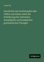 Geschichte des Zweikampfes aller Völker und Zeiten nebst der Schilderung der nationalen Kampfspiele und bezüglichen gymnastischen Übungen 3563661561 Book Cover