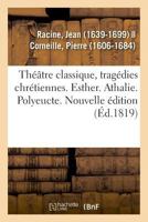 Théâtre classique, tragédies chrétiennes. Esther. Athalie. Polyeucte. Nouvelle édition 2329010516 Book Cover