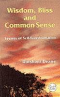 Wisdom, Bliss & Common Sense: Secrets of Self-Transformation (Quest Books) 0835606449 Book Cover