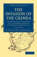 The invasion of the Crimea: its origin, and an account of its progress down to the death of Lord Raglan B0BRP3BY13 Book Cover