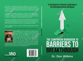 The Companion Workbook to Barriers to Breakthrough: 13 Strategies For Effective Leadership In The Multi-Generational Workplace B0FGWHFSSQ Book Cover