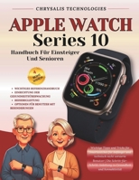 Apple Watch Series 10 Handbuch Für Einsteiger Und Senioren: Wichtige Tipps und Tricks für Smartwatches für Anfänger und technisch nicht versierte ... Gesundheit und Konnektivität (German Edition) B0FMQBMDK3 Book Cover