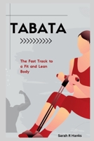 Tabata: The Fast Track to a Fit and Lean Body B0F79Y6BJW Book Cover