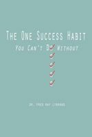 The One Success Habit: You Can't Do Without 1478326301 Book Cover