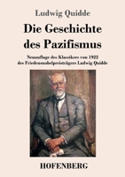 Die Geschichte des Pazifismus: Neuauflage des Klassikers von 1922 des Friedensnobelpreisträgers Ludwig Quidde 3743744945 Book Cover