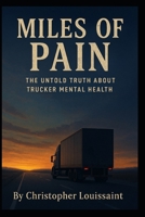 MILES OF PAIN: The Untold Truth About Trucker Mental Health B0F6YMZ2NF Book Cover