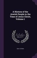 A History of the Jewish People in the Time of Jesus Christ; Volume I 1015589723 Book Cover