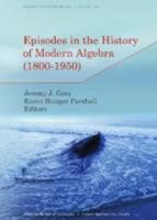 Episodes in the History of Modern Algebra (1800-1950) 0821869043 Book Cover