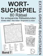 Wortsuchspiel – 80 Rätsel mit EXTRA großen Buchstaben, Band 7: Großer Rätselspaß mit extra großen Buchstaben – gut lesbar, entspannend und ... EXTRA GROSSEN BUCHSTABEN) B0HMS3NQM2 Book Cover