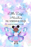 Little Zoey's Adventure - My Whimsical Wings - B0D77HM55D Book Cover