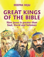 Great Kings of the Bible: How Jesus Is Greater Than Saul, David and Solomon 1781912912 Book Cover