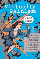 Virtually Painless: The Unedited Reality of Moving from Personal Assistant to Virtual Assistant, Pa to Va, Employee to Business Owner 1544858833 Book Cover