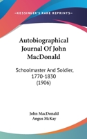 Autobiographical Journal Of John MacDonald: Schoolmaster And Soldier, 1770-1830 (1906) 101918633X Book Cover