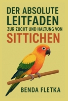 Der absolute Leitfaden zur Zucht und Haltung von Sittichen (German Edition) B0FSCY6KZL Book Cover