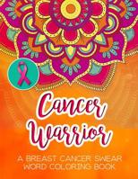 Cancer Warrior: A Breast Cancer Swear Word Coloring Book 1074522826 Book Cover