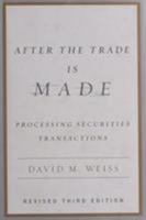 After the Trade Is Made, Revised Third Ed.: Processing Securities Transactions 0131776010 Book Cover