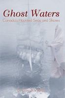 Ghost Waters: Canada's Haunted Seas and Shores 1895900492 Book Cover