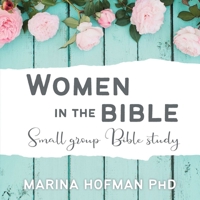 Women in the Bible Small Group Bible Study 1988928435 Book Cover