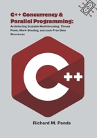C++ Concurrency & Parallel Programming: Architecting Scalable Multithreading: Thread Pools, Work-Stealing, and Lock-Free Data Structures B0FPBGN9PQ Book Cover