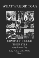 WHAT WAR DID TO US: Combat Through Their Eyes B09MC8NQ9D Book Cover