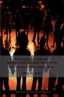 The Integration of Faith and Learning Among Collegiate Theatre Artists 1946230073 Book Cover