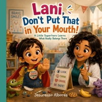 Lani, Don't Put That in Your Mouth!: Helping Little Ones Who Put Everything in Their Mouth Learn What's Safe B0H9LMS4Z4 Book Cover
