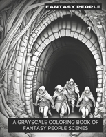 Fantasy People: A Grayscale Coloring Book of Fantasy People Scenes B0CKYRJLFR Book Cover