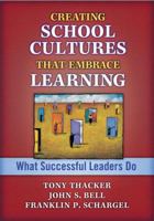 Creating School Cultures That Embrace Learning: What Successful Leaders Do 1596670983 Book Cover