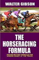 Horse Racing Formula: Proven Betting Formulas For Winning Money at the Track 1580422853 Book Cover