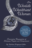 The World's Wealthiest Women: Fascinating Biographies of Heiresses, Royals, Entrepreneurs, and Entertainers 1684818214 Book Cover