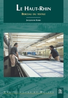 Haut-Rhin, berceau du textile (Le) (Témoignages Et Récits) (French Edition) 284253817X Book Cover